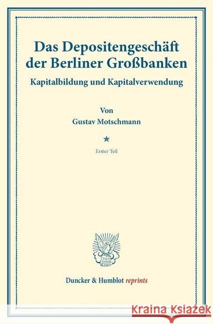 Das Depositengeschaft Der Berliner Grossbanken: Kapitalbildung Und Kapitalverwendung. Hrsg. Von Hermann Schumacher. Erster Teil. (Schriften Des Verein Motschmann, Gustav 9783428174690 Duncker & Humblot - książka