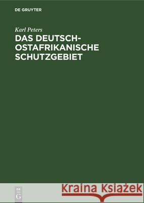 Das Deutsch-Ostafrikanische Schutzgebiet Karl Peters 9783486729641 Walter de Gruyter - książka
