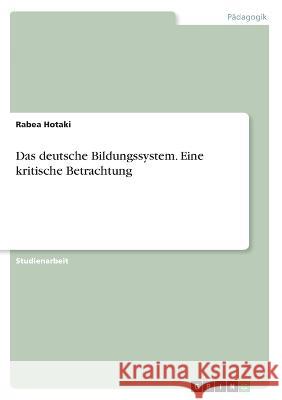 Das deutsche Bildungssystem. Eine kritische Betrachtung Rabea Hotaki 9783346448019 Grin Verlag - książka