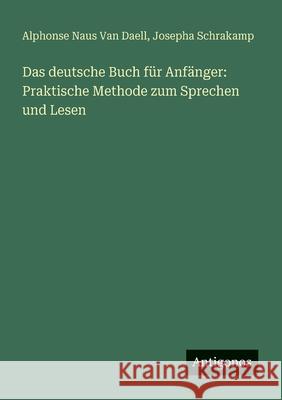 Das deutsche Buch f?r Anf?nger: Praktische Methode zum Sprechen und Lesen Alphonse Naus Va Josepha Schrakamp 9783566024574 Antigonos Verlag - książka
