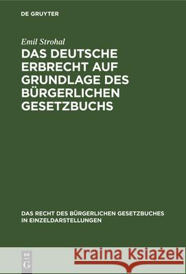 Das deutsche Erbrecht auf Grundlage des B?rgerlichen Gesetzbuchs Emil Strohal 9783112680117 de Gruyter - książka