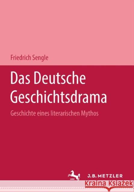 Das Deutsche Geschichtsdrama: Geschichte Eines Literarischen Mythos Sengle, Friedrich 9783476988317 J.B. Metzler - książka