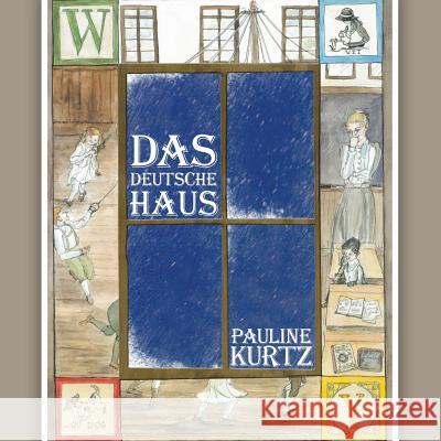 Das Deutsche Haus Pauline Kurtz 9781490807324 WestBow Press - książka