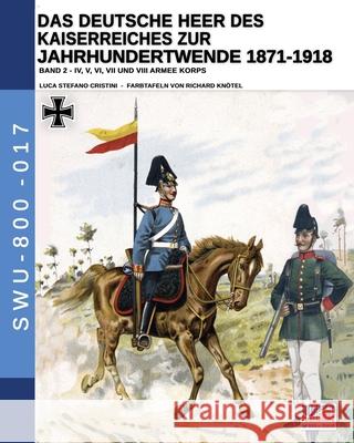 Das Deutsche Heer des Kaiserreiches zur Jahrhundertwende 1871-1918 - Band 2 Luca Stefano Cristini Richard Kn 9788893275699 Soldiershop - książka