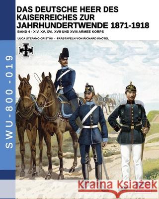 Das Deutsche Heer des Kaiserreiches zur Jahrhundertwende 1871-1918 - Band 4 Luca Stefano Cristini Richard Kn 9788893275712 Soldiershop - książka