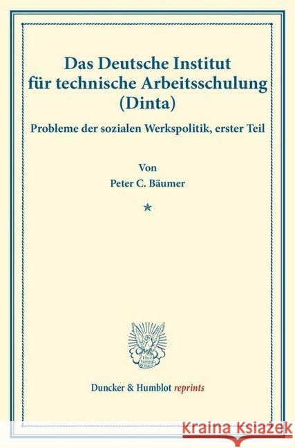 Das Deutsche Institut Fur Technische Arbeitsschulung (Dinta): Probleme Der Sozialen Werkspolitik, Erster Teil (Schriften Des Vereins Fur Sozialpolitik Baumer, Peter C. 9783428175338 Duncker & Humblot - książka