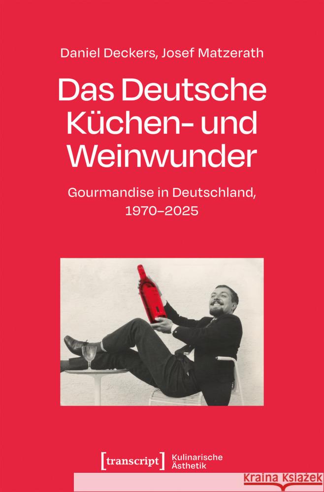 Das Deutsche Küchen- und Weinwunder Deckers, Daniel, Matzerath, Josef 9783837677492 transcript - książka