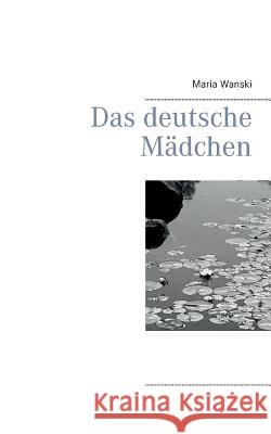 Das deutsche Mädchen Maria Wanski 9783735794468 Books on Demand - książka