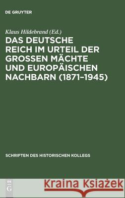 Das Deutsche Reich Im Urteil Der Großen Mächte Und Europäischen Nachbarn (1871-1945) Hildebrand, Klaus 9783486560848 Oldenbourg Wissenschaftsverlag - książka