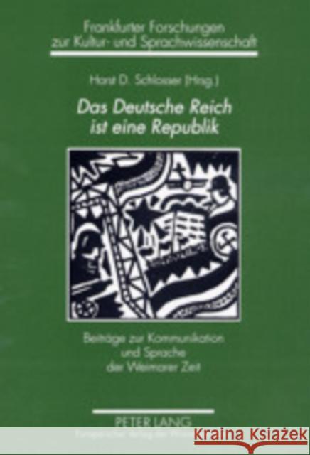 Das Deutsche Reich Ist Eine Republik: Beitraege Zur Kommunikation Und Sprache Der Weimarer Zeit Schlosser, Horst Dieter 9783631390719 Peter Lang Gmbh, Internationaler Verlag Der W - książka