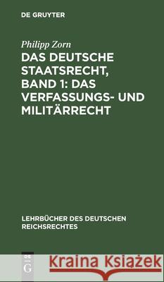 Das deutsche Staatsrecht, Band 1: Das Verfassungs- und Militärrecht Philipp Zorn 9783111162201 De Gruyter - książka