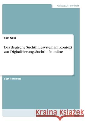 Das deutsche Suchthilfesystem im Kontext zur Digitalisierung. Suchthilfe online G 9783961168897 Diplom.de - książka