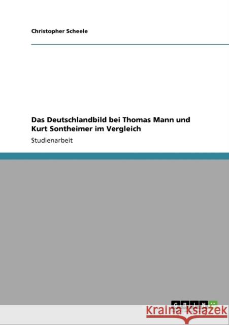 Das Deutschlandbild bei Thomas Mann und Kurt Sontheimer im Vergleich Christopher Scheele 9783640419388 Grin Verlag - książka