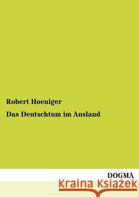 Das Deutschtum Im Ausland Robert Hoeniger 9783955803896 Dogma - książka