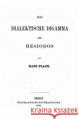 Das dialektische Digamma des Hesiodos Flach, Hans 9781530510443 Createspace Independent Publishing Platform - książka