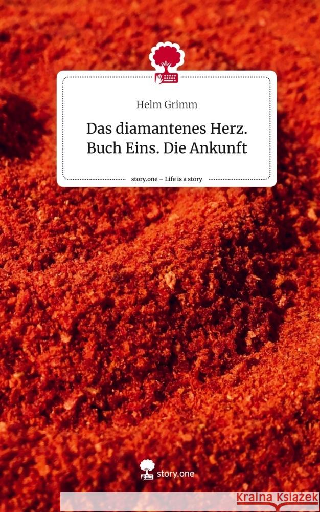 Das diamantenes Herz. Buch Eins. Die Ankunft. Life is a Story - story.one Grimm, Helm 9783711526045 story.one publishing - książka