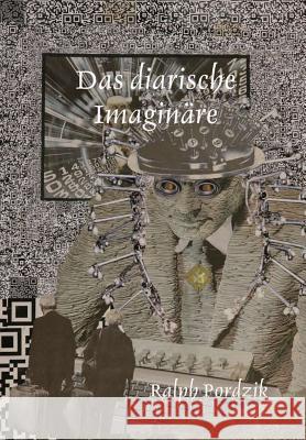 Das diarische Imaginäre Pordzik, Ralph 9780244712600 Lulu.com - książka