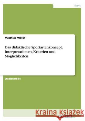 Das didaktische Sportartenkonzept. Interpretationen, Kriterien und Möglichkeiten Matthias Muller 9783640521173 Grin Verlag - książka