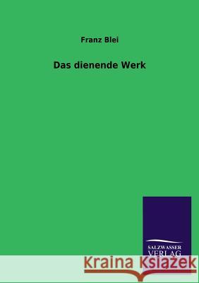 Das dienende Werk Blei, Franz 9783846023730 Salzwasser-Verlag Gmbh - książka