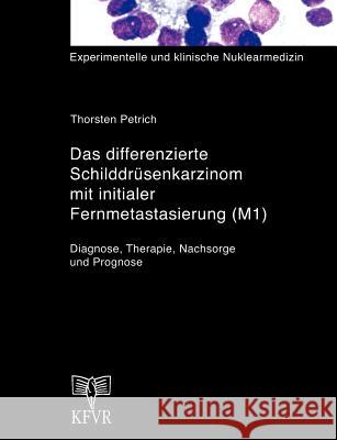 Das differenzierte Schilddrüsenkarzinom mit initialer Fernmetastasierung (M1) Petrich, Thorsten 9783831102532 Books on Demand - książka