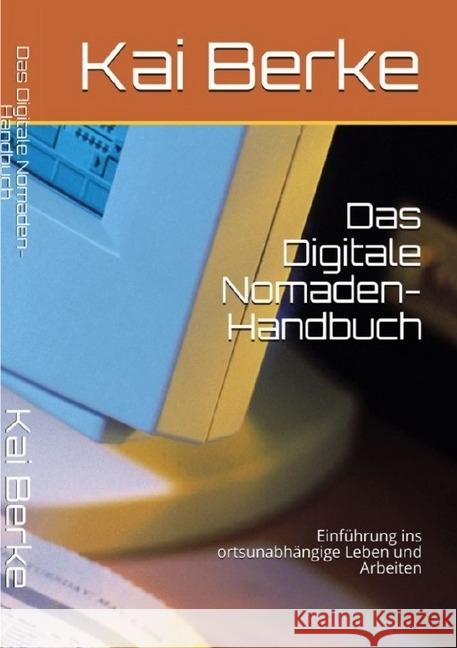 Das Digitale Nomaden- Handbuch : Einführung ins ortsunabhängige Leben und Arbeiten Berke, Kai 9783745084481 epubli - książka