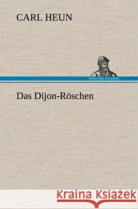 Das Dijon-Röschen Heun, Carl 9783847264484 TREDITION CLASSICS - książka