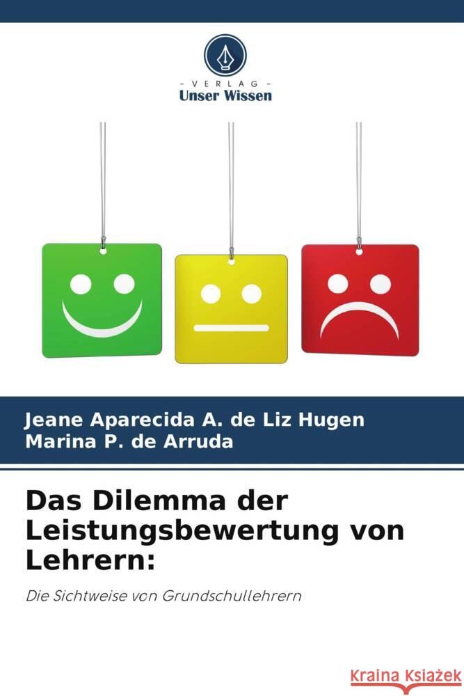 Das Dilemma der Leistungsbewertung von Lehrern: Aparecida A. de Liz Hugen, Jeane, P. de Arruda, Marina 9786208601706 Verlag Unser Wissen - książka