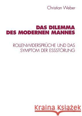 Das Dilemma Des Modernen Mannes: Rollenwidersprüche Und Das Symptom Der Eßstörung Weber, Christian 9783531132327 Vs Verlag Fur Sozialwissenschaften - książka