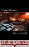Das Dinner: Eine erotische Geschichte. Martina Grahl 9781983729553 Createspace Independent Publishing Platform