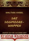 Das Dogmoore-Wappen Kabel, Walther 9783849666545 Jazzybee Verlag
