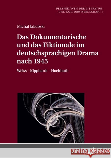 Das Dokumentarische Und Das Fiktionale Im Deutschsprachigen Drama Nach 1945: Weiss - Kipphardt - Hochhuth Renata Dampc-Jarosz Michal Jakubski 9783631855119 Peter Lang Gmbh, Internationaler Verlag Der W - książka