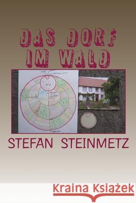 Das Dorf im Wald Steinmetz, Stefan 9781719122016 Createspace Independent Publishing Platform - książka