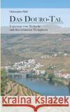 Das Douro-Tal: Unterwegs zum Welterbe und den schönsten Weingütern Pfaff, Christopher 9783739215143 Books on Demand