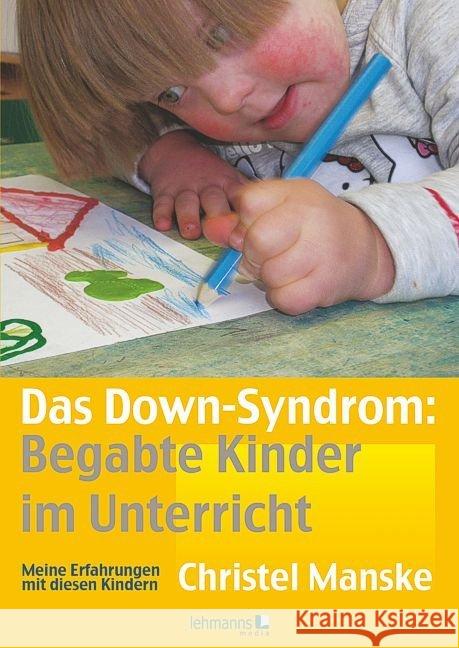 Das Down-Sydrom: Begabte Kinder im Unterricht : Meine Erfahrungen mit diesen Kindern Manske, Christel 9783865414434 Lehmanns Media - książka