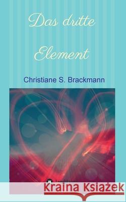 Das dritte Element: Eine spirituelle Erfahrung Christiane S. Brackmann 9783347068131 Tredition Gmbh - książka