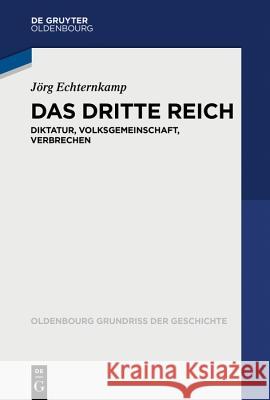 Das Dritte Reich: Diktatur, Volksgemeinschaft, Krieg Jörg Echternkamp 9783486755695 Walter de Gruyter - książka