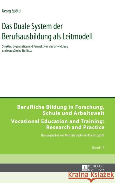 Das Duale System der Berufsausbildung als Leitmodell; Struktur, Organisation und Perspektiven der Entwicklung und europäische Einflüsse Spöttl, Georg 9783631643846 Peter Lang Gmbh, Internationaler Verlag Der W - książka