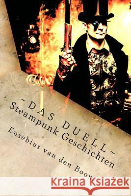 Das Duell: Steampunk Geschichten Eusebius Van Den Boom 9781720437536 Createspace Independent Publishing Platform - książka
