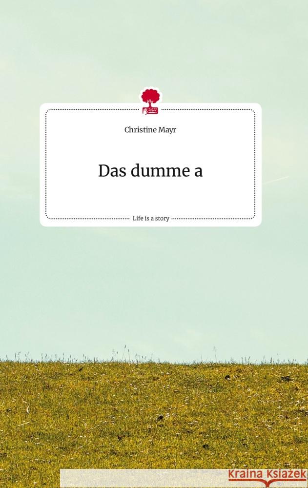 Das dumme a. Life is a Story - story.one Mayr, Christine 9783710819063 story.one publishing - książka