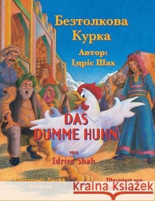 Das dumme Huhn / Безтолкова Курка: Zweisprachige Ausgabe Deu Idries Shah Jeff Jackson 9781953292827 Hoopoe Books - książka