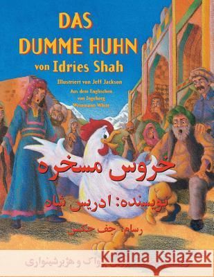 Das dumme Huhn: Zweisprachige Ausgabe Deutsch-Dari Idries Shah, Jeff Jackson 9781948013734 Hoopoe Books - książka