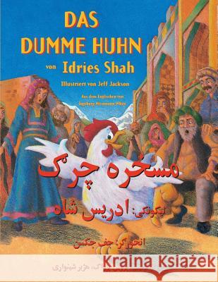 Das dumme Huhn: Zweisprachige Ausgabe Deutsch-Paschtu Idries Shah, Jeff Jackson 9781948013925 Hoopoe Books - książka