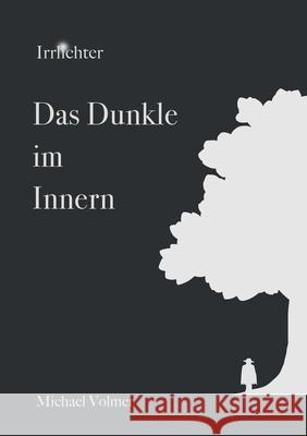 Das Dunkle im Innern: Irrlichter Volmer, Michael 9783754302750 Books on Demand - książka