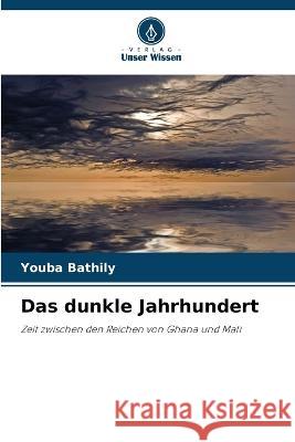 Das dunkle Jahrhundert Youba Bathily   9786205912614 Verlag Unser Wissen - książka
