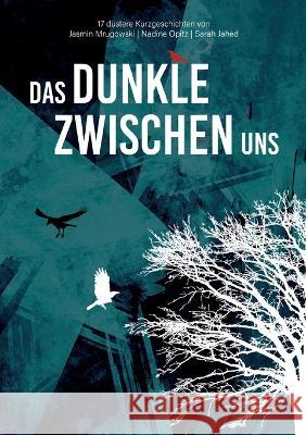 Das Dunkle zwischen uns: 17 d?stere Kurzgeschichten Nadine Opitz Jasmin Mrugowski Sarah Jahed 9783746094175 Books on Demand - książka