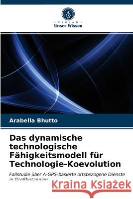 Das dynamische technologische Fähigkeitsmodell für Technologie-Koevolution Arabella Bhutto 9786203364736 Verlag Unser Wissen - książka