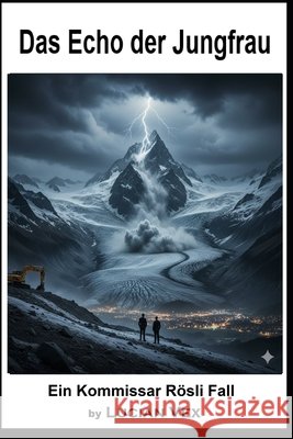 Das Echo der Jungfrau: Ein Kommissar Rösli Fall Vex, Lucian 9798248987597 Independently Published - książka