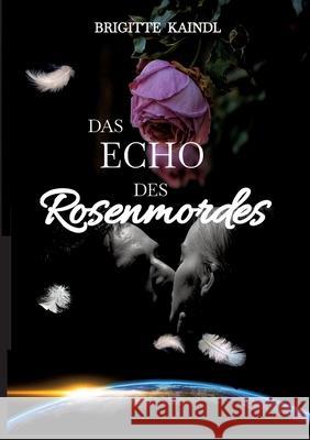 Das Echo des Rosenmordes Brenda Leb Brigitte Kaindl 9783347498785 Tredition Gmbh - książka