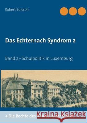 Das Echternach-Syndrom 2: Band 2 - Schulpolitik in Luxemburg Soisson, Robert 9783744809641 Books on Demand - książka