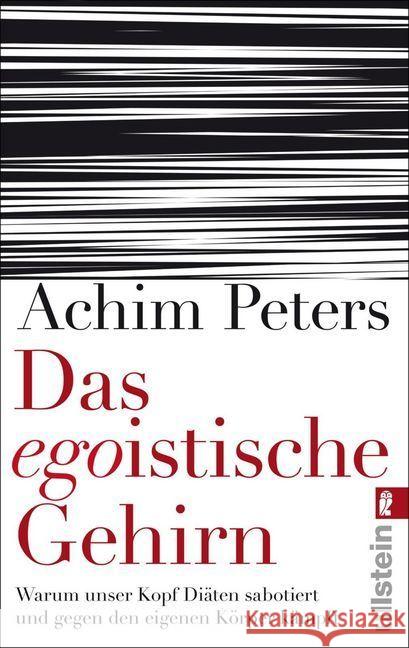 Das egoistische Gehirn : Warum unser Kopf Diäten sabotiert und gegen den eigenen Körper kämpft Peters, Achim 9783548374413 Ullstein TB - książka